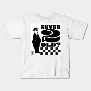 Never too old? Kids T-Shirt